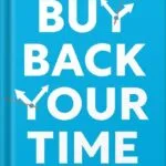 خرید و دانلود نسخه کامل کتاب Buy Back Your Time: Get Unstuck, Reclaim Your Freedom, and Build Your Empire by Dan Martell PDF