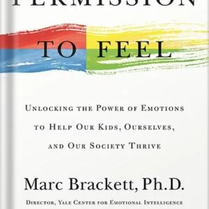خرید و دانلود نسخه کامل کتاب Permission to Feel: Unlocking the Power of Emotions to Help Our Kids, Ourselves, and Our Society Thrive by Marc Brackett,Ph.D. PDF