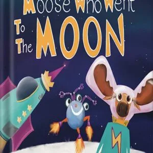 خرید و دانلود نسخه کامل کتاب The Moose Who Went to the Moon (Magnificent Moose Adventures) by Rachel Dutton PDF