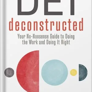 خرید و دانلود نسخه کامل کتاب DEI Deconstructed: Your No-Nonsense Guide to Doing the Work and Doing It Right by Lily Zheng PDF
