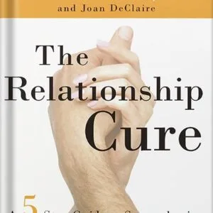 خرید و دانلود نسخه کامل کتاب The Relationship Cure: A 5 Step Guide to Strengthening Your Marriage, Family, and Friendships by John Gottman PDF