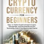 خرید و دانلود نسخه کامل کتاب Unlocking Cryptocurrency for Beginners: Easy-to-Follow Guide to Invest in Crypto, Manage Risk, and Decipher Blockchain Technology, Even if You Have Limited Capital by R.D. Boyd PDF