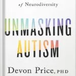 خرید و دانلود نسخه کامل کتاب Unmasking Autism: Discovering the New Faces of Neurodiversity by Devon Price PDF