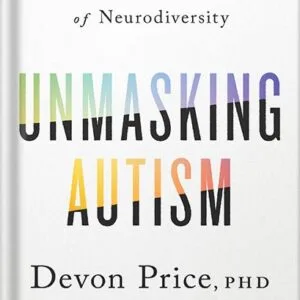 خرید و دانلود نسخه کامل کتاب Unmasking Autism: Discovering the New Faces of Neurodiversity by Devon Price PDF