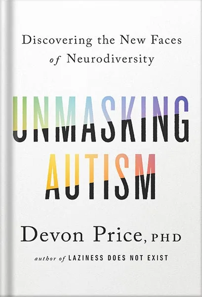 225-New-PNG-Version-29-1-2.jpg خرید و دانلود نسخه کامل کتاب Unmasking Autism: Discovering the New Faces of Neurodiversity by Devon Price PDF - تصویر 1
