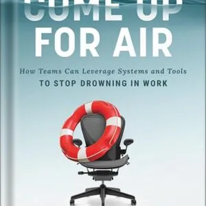 خرید و دانلود نسخه کامل کتاب Come Up for Air: How Teams Can Leverage Systems and Tools to Stop Drowning in Work by Nick Sonnenberg PDF