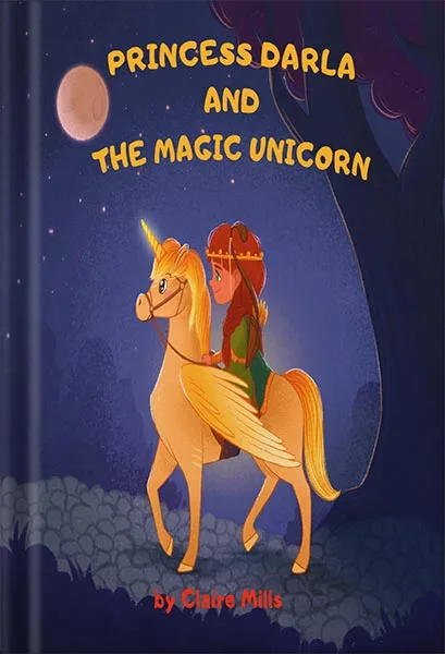 225-New-PNG-Version-29-2-1.jpg خرید و دانلود نسخه کامل کتاب Princess Darla and the Magic Unicorn: Bedtime Story for Kids About Adventure Unicorn and Princess (The Princess Chronicles Book 1) by Claire Mills PDF - تصویر 1