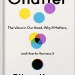 خرید و دانلود نسخه کامل کتاب Chatter: The Voice in Our Head, Why It Matters, and How to Harness It by Ethan Kross PDF