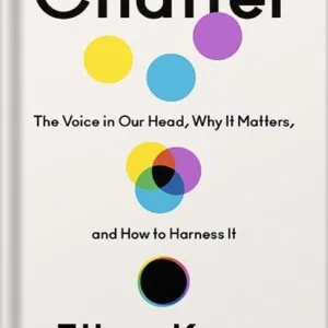 خرید و دانلود نسخه کامل کتاب Chatter: The Voice in Our Head, Why It Matters, and How to Harness It by Ethan Kross PDF