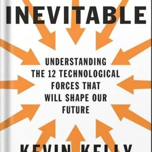 خرید و دانلود نسخه کامل کتاب The Inevitable: Understanding the 12 Technological Forces That Will Shape Our Future by Kevin Kelly PDF
