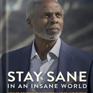 خرید و دانلود نسخه کامل کتاب Stay Sane in an Insane World: How to Control the Controllables and Thrive by Greg Harden PDF