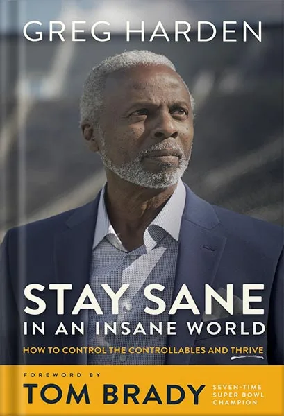 225-New-PNG-Version-30-1-1.jpg خرید و دانلود نسخه کامل کتاب Stay Sane in an Insane World: How to Control the Controllables and Thrive by Greg Harden PDF - تصویر 1