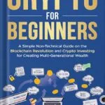 خرید و دانلود نسخه کامل کتاب Crypto for Beginners: A Simple Non-Technical Guide on the Blockchain Revolution and Crypto Investing for Creating Multi-Generational Wealth by Hudson Lee PDF