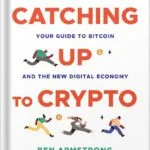 خرید و دانلود نسخه کامل کتاب Catching Up to Crypto: Your Guide to Bitcoin and the New Digital Economy 1st Edition by Ben Armstrong PDF