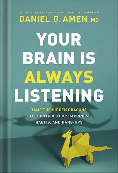 225-New-PNG-Version-30-2-2.jpg خرید و دانلود نسخه کامل کتاب Your Brain Is Always Listening: Tame the Hidden Dragons That Control Your Happiness, Habits, and Hang-Ups by Daniel G. Amen PDF - تصویر 1