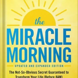 خرید و دانلود نسخه کامل کتاب The Miracle Morning (Updated and Expanded Edition): The Not-So-Obvious Secret Guaranteed to Transform Your Life (Before 8AM) by Hal Elrod PDF