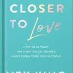 خرید و دانلود نسخه کامل کتاب Closer to Love: How to Attract the Right Relationships and Deepen Your Connections by Vex King PDF