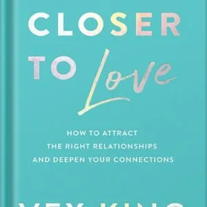 خرید و دانلود نسخه کامل کتاب Closer to Love: How to Attract the Right Relationships and Deepen Your Connections by Vex King PDF