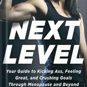 خرید و دانلود نسخه کامل کتاب Next Level: Your Guide to Kicking Ass, Feeling Great, and Crushing Goals Through Menopause and Beyond by Stacy T. Sims PDF