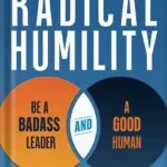 خرید و دانلود نسخه کامل کتاب Radical Humility: Be a Badass Leader and a Good Human by Urs Koenig PDF