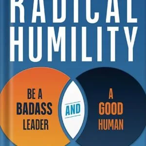 خرید و دانلود نسخه کامل کتاب Radical Humility: Be a Badass Leader and a Good Human by Urs Koenig PDF