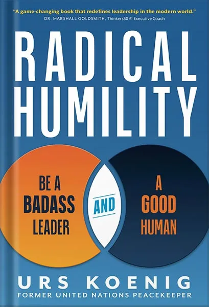225-New-PNG-Version-31.jpg خرید و دانلود نسخه کامل کتاب Radical Humility: Be a Badass Leader and a Good Human by Urs Koenig PDF - تصویر 1