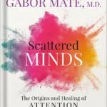 خرید و دانلود نسخه کامل کتاب Scattered Minds: The Origins and Healing of Attention Deficit Disorder by Gabor Maté PDF