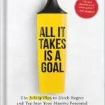 خرید و دانلود نسخه کامل کتاب All It Takes Is a Goal: The 3-Step Plan to Ditch Regret and Tap Into Your Massive Potential by Jon Acuff PDF