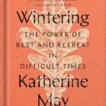 خرید و دانلود نسخه کامل کتاب Wintering: The Power of Rest and Retreat in Difficult Times by Katherine May PDF