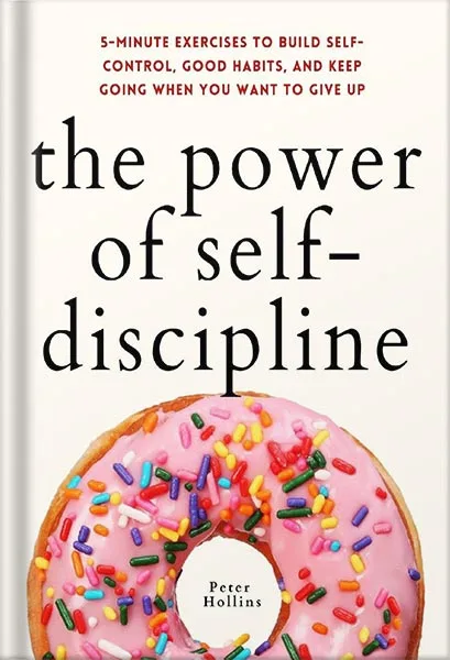 225-New-PNG-Version-32-2-2.jpg خرید و دانلود نسخه کامل کتاب The Power of Self-Discipline: 5-Minute Exercises to Build Self-Control, Good Habits, and Keep Going When You Want to Give Up (Live a Disciplined Life Book 3) by Peter Hollins PDF - تصویر 1