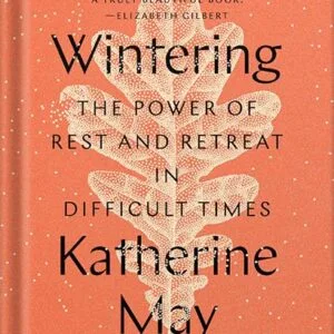 خرید و دانلود نسخه کامل کتاب Wintering: The Power of Rest and Retreat in Difficult Times by Katherine May PDF