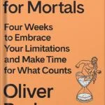 خرید و دانلود نسخه کامل کتاب Meditations for Mortals: Four Weeks to Embrace Your Limitations and Make Time for What Counts by Oliver Burkeman PDF
