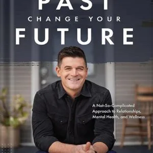 خرید و دانلود نسخه کامل کتاب Own Your Past Change Your Future: A Not-So-Complicated Approach to Relationships, Mental Health & Wellness by Dr. John Delony PDF