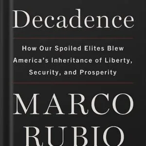 خرید و دانلود نسخه کامل کتاب Decades of Decadence: How Our Spoiled Elites Blew America’s Inheritance of Liberty, Security, and Prosperity by Marco Rubio PDF