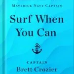 خرید و دانلود نسخه کامل کتاب Surf When You Can: Lessons in Life, Loyalty, and Leadership from a Maverick Navy Captain by Brett Crozier PDF