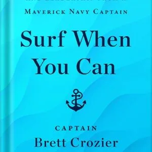 خرید و دانلود نسخه کامل کتاب Surf When You Can: Lessons in Life, Loyalty, and Leadership from a Maverick Navy Captain by Brett Crozier PDF