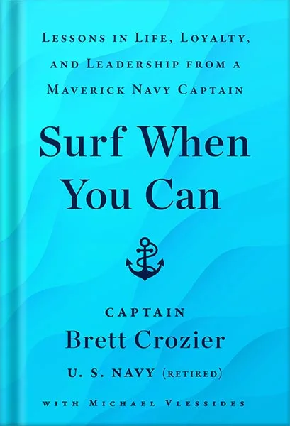 225-New-PNG-Version-34-2-1.jpg خرید و دانلود نسخه کامل کتاب Surf When You Can: Lessons in Life, Loyalty, and Leadership from a Maverick Navy Captain by Brett Crozier PDF - تصویر 1