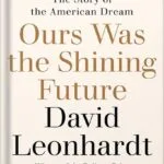 خرید و دانلود نسخه کامل کتاب Ours Was the Shining Future: The Story of the American Dream by David Leonhardt PDF
