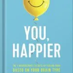 خرید و دانلود نسخه کامل کتاب You, Happier: The 7 Neuroscience Secrets of Feeling Good Based on Your Brain Type by Daniel G. Amen PDF