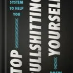 خرید و دانلود نسخه کامل کتاب Stop Bullshitting Yourself: A Practical Guide to Personal Growth with a Mindful Approach, Perfect for Winter 2025, Embrace Positive Change by Drew Hanlen PDF