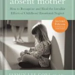 خرید و دانلود نسخه کامل کتاب The Emotionally Absent Mother, Second Edition: How to Recognize and Cope with the Invisible Effects of Childhood Emotional Neglect by Jasmin Lee Cori MS, LPC PDF