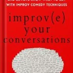 خرید و دانلود نسخه کامل کتاب Improve Your Conversations: Think on Your Feet, Witty Banter, and Always Know What to Say with Improv Comedy Techniques (2nd Edition) (How to be More Likable and Charismatic Book 12) by Patrick King PDF