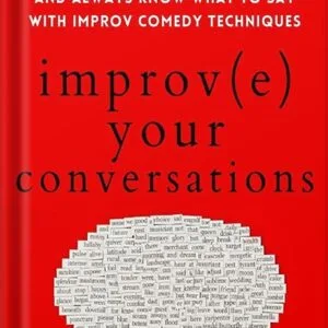 خرید و دانلود نسخه کامل کتاب Improve Your Conversations: Think on Your Feet, Witty Banter, and Always Know What to Say with Improv Comedy Techniques (2nd Edition) (How to be More Likable and Charismatic Book 12) by Patrick King PDF