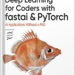 خرید و دانلود نسخه کامل کتاب Deep Learning for Coders with fastai and PyTorch: AI Applications Without a PhD 1st Edition by Jeremy Howard PDF