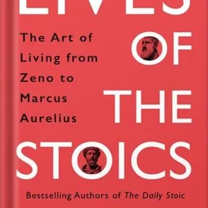 خرید و دانلود نسخه کامل کتاب Lives of the Stoics: The Art of Living from Zeno to Marcus Aurelius by Ryan Holiday PDF