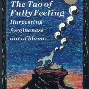 خرید و دانلود نسخه کامل کتاب The Tao of Fully Feeling: Harvesting Forgiveness out of Blame by Pete Walker PDF