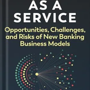 خرید و دانلود نسخه کامل کتاب Banking as a Service: Opportunities, Challenges, and Risks of New Banking Business Models 1st Edition, by Jason Mikula PDF