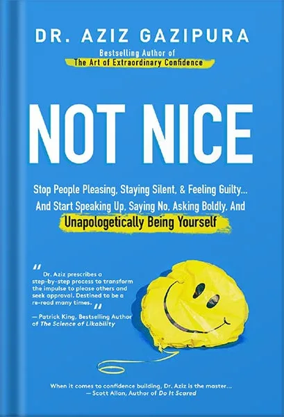 225-New-PNG-Version-4-13.jpg خرید و دانلود نسخه کامل کتاب Not Nice: Stop People Pleasing, Staying Silent, & Feeling Guilty… And Start Speaking Up, Saying No, Asking Boldly, And Unapologetically Being Yourself by Aziz Gazipura PDF - تصویر 1