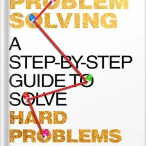 خرید و دانلود نسخه کامل کتاب Strategic Problem Solving: A Step-by-Step Guide to Solve Hard Problems: Leverage Data Analysis and Critical Thinking to Make Smart Decisions, Drive Innovation, and Lead with Confidence by Mark Hartley PDF
