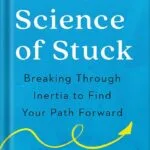 خرید و دانلود نسخه کامل کتاب The Science of Stuck: Breaking Through Inertia to Find Your Path Forward by Britt Frank PDF